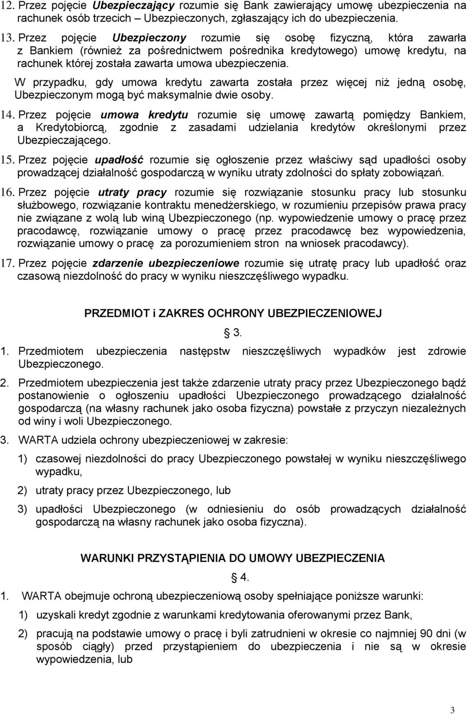 W przypadku, gdy umowa kredytu zawarta została przez więcej niż jedną osobę, Ubezpieczonym mogą być maksymalnie dwie osoby. 14.