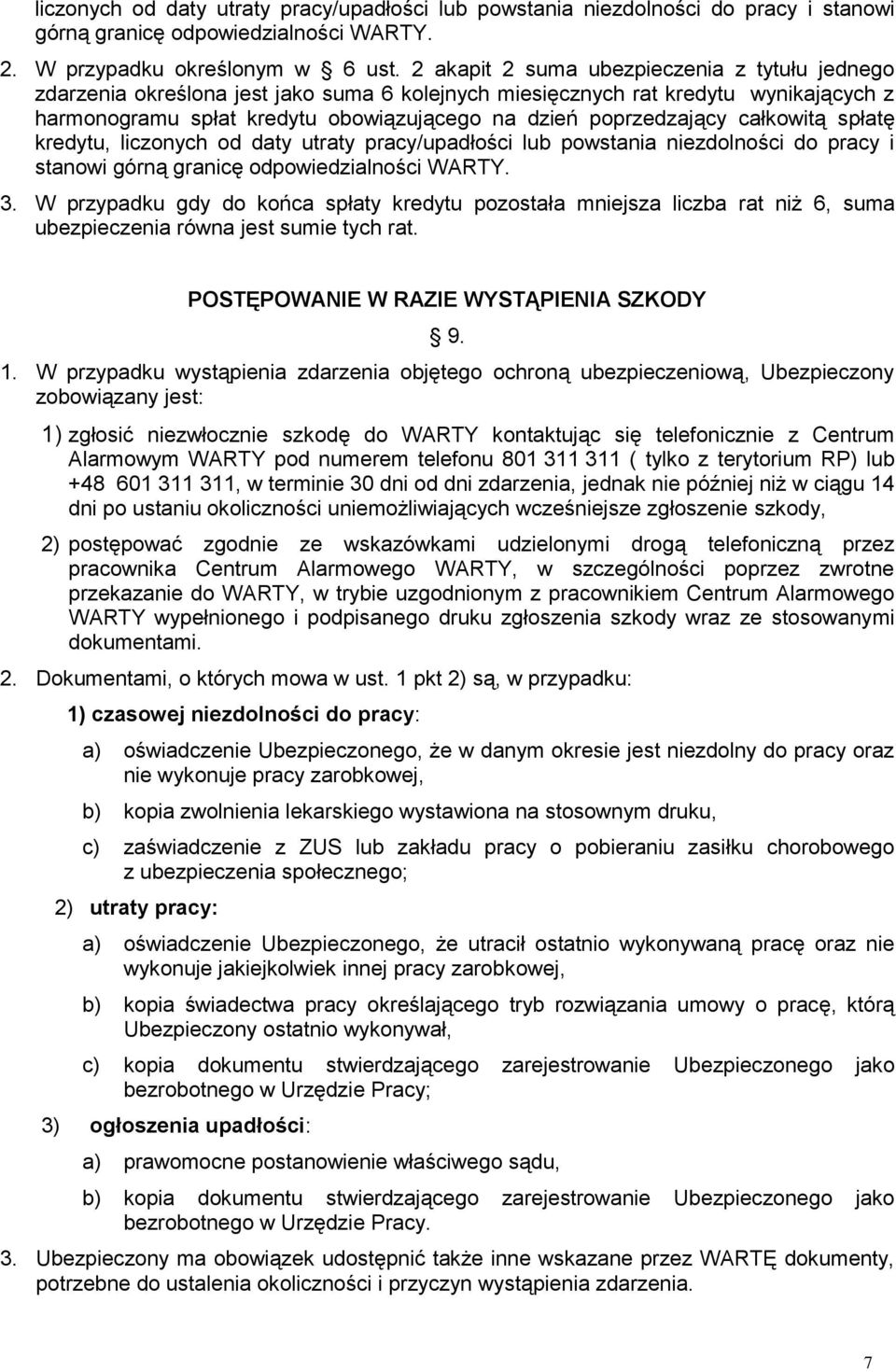 całkowitą spłatę kredytu, liczonych od daty utraty pracy/upadłości lub powstania niezdolności do pracy i stanowi górną granicę odpowiedzialności WARTY. 3.