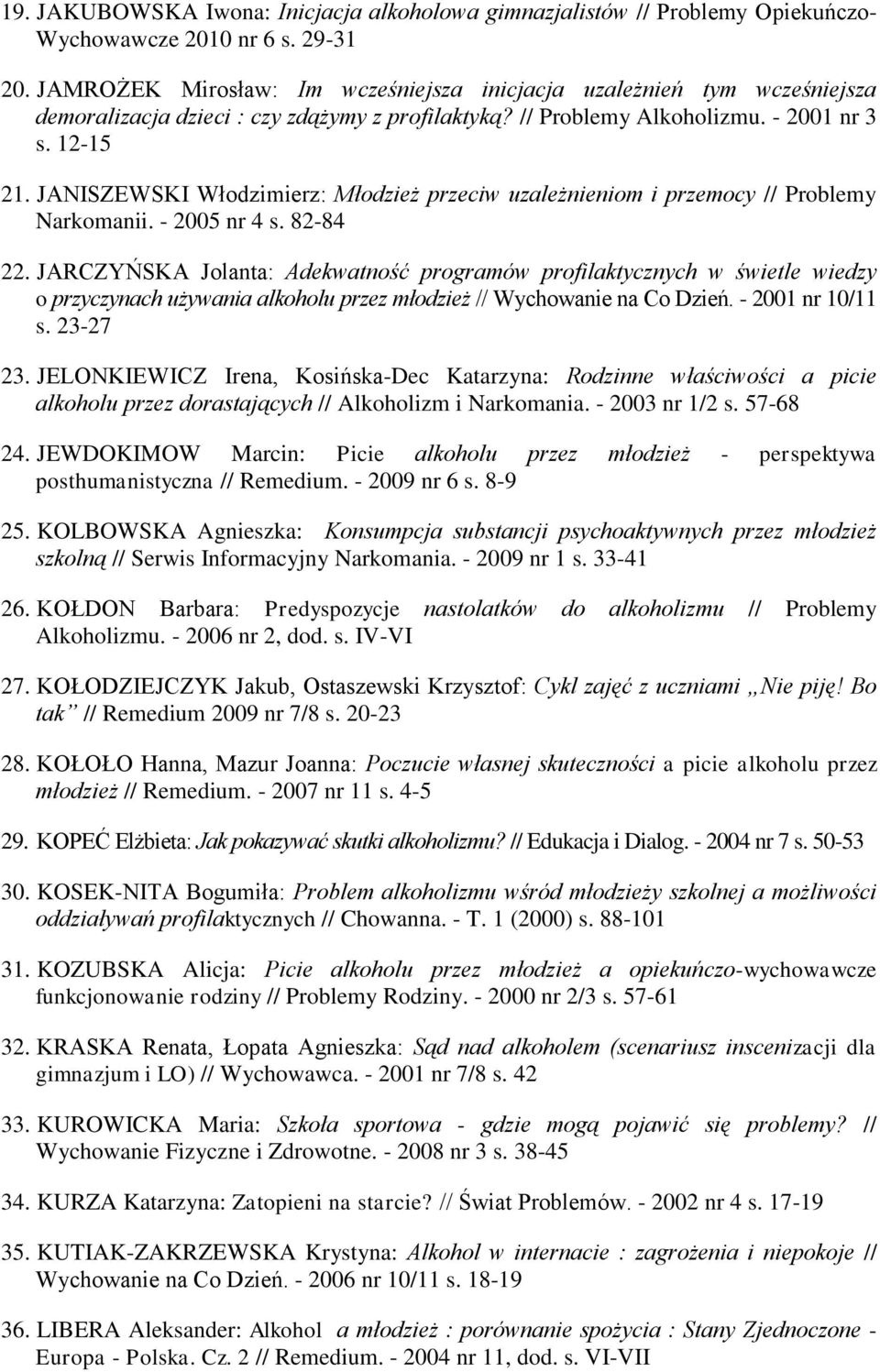JANISZEWSKI Włodzimierz: Młodzież przeciw uzależnieniom i przemocy // Problemy Narkomanii. - 2005 nr 4 s. 82-84 22.