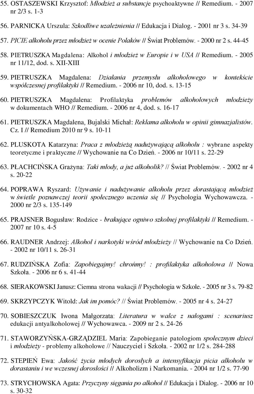 PIETRUSZKA Magdalena: Działania przemysłu alkoholowego w kontekście współczesnej profilaktyki // Remedium. - 2006 nr 10, dod. s. 13-15 60.