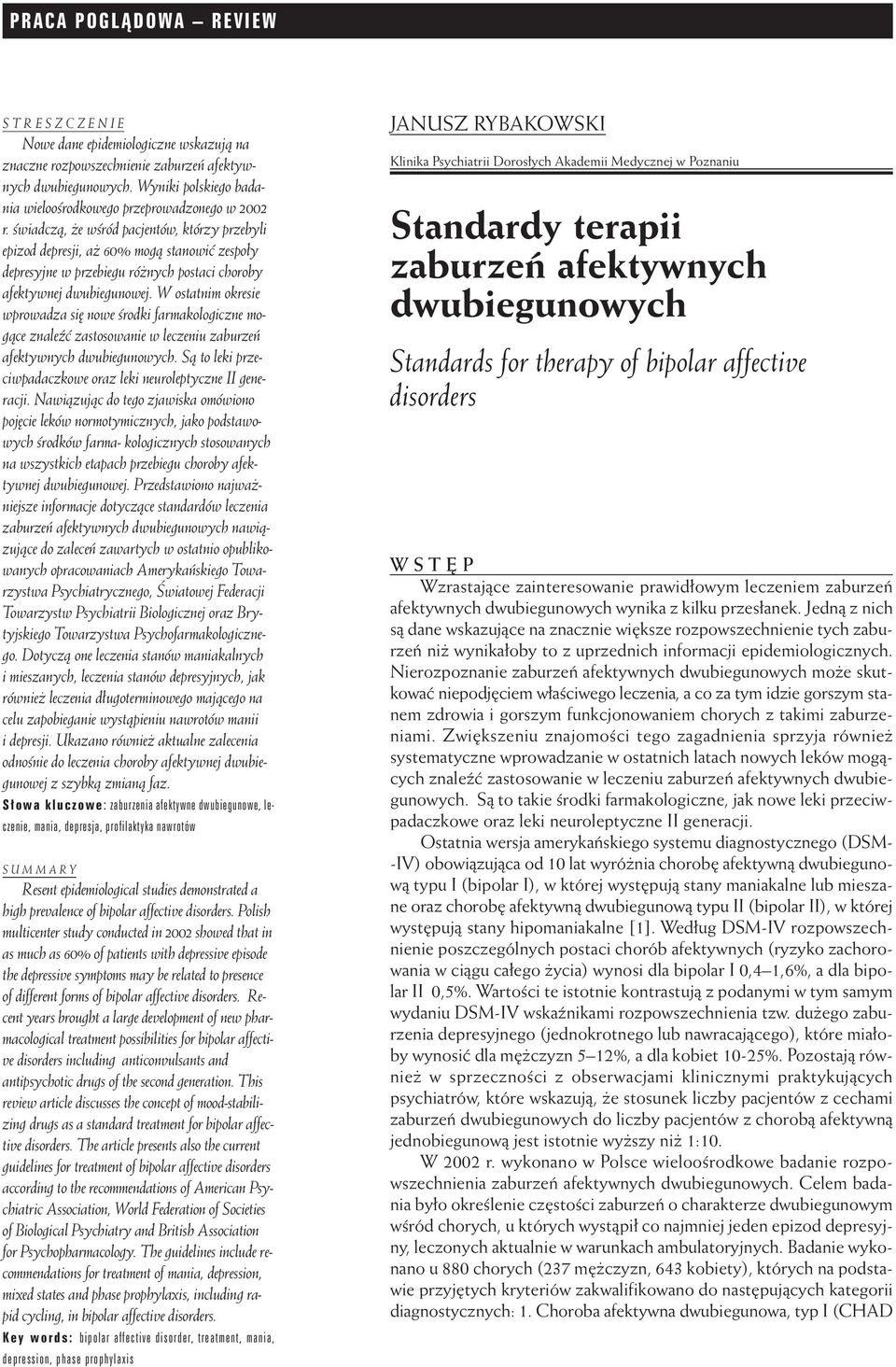 Êwiadczà, e wêród pacjentów, którzy przebyli epizod depresji, a 60% mogà stanowiç zespo y depresyjne w przebiegu ró nych postaci choroby afektywnej dwubiegunowej.