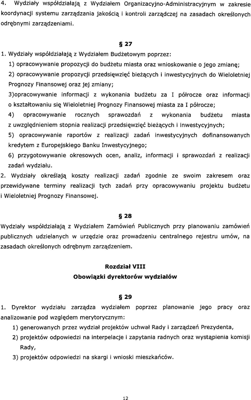 inwestycyjnych do Wieloletniej Prognozy Finansowej oraz jej zmiany; 3)opracowywanie informacji z wykonania budzetu za I p6trocze oraz informacji o ksztattowaniu si~ Wieloletniej Prognozy Finansowej