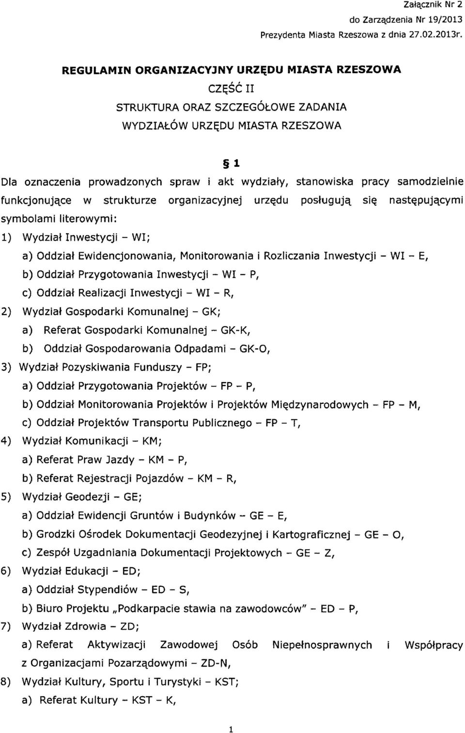 y, stanowiska pracy samodzielnie funkcjonujqce w strukturze organizacyjnej urz~du postugujq si~ nast~pujqcymi symbolami literowymi: 1) Wydziat Inwestycji - WI; a) Oddziat Ewidencjonowania,