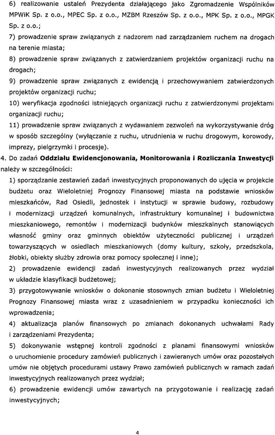 zwiqzanych z zatwierdzaniem projektow organizacji ruchu na drogach; 9) prowadzenie spraw zwiqzanych z ewidencjq i przechowywaniem zatwierdzonych projektow organizacji ruchu; 10) weryfikacja zgodnosci