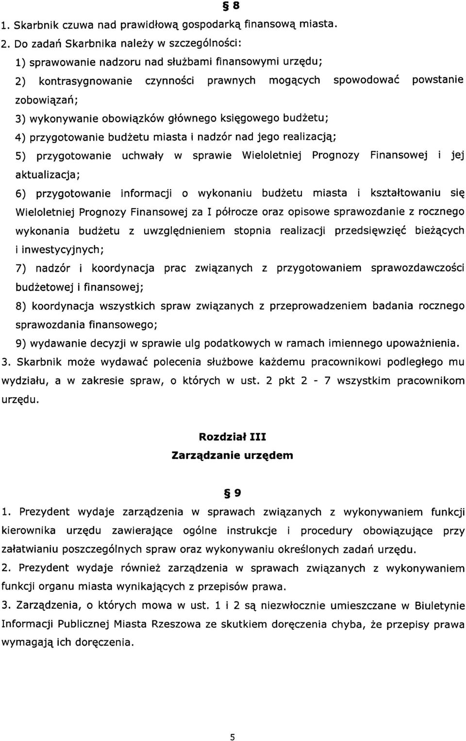 obowiqzkow gtownego ksi~gowego budietu; 4) przygotowanie budietu miasta i nadzor nad jego realizacjq; 5) przygotowanie uchwaty w sprawie Wieloletniej Prognozy Finansowej jej aktualizacja; 6)