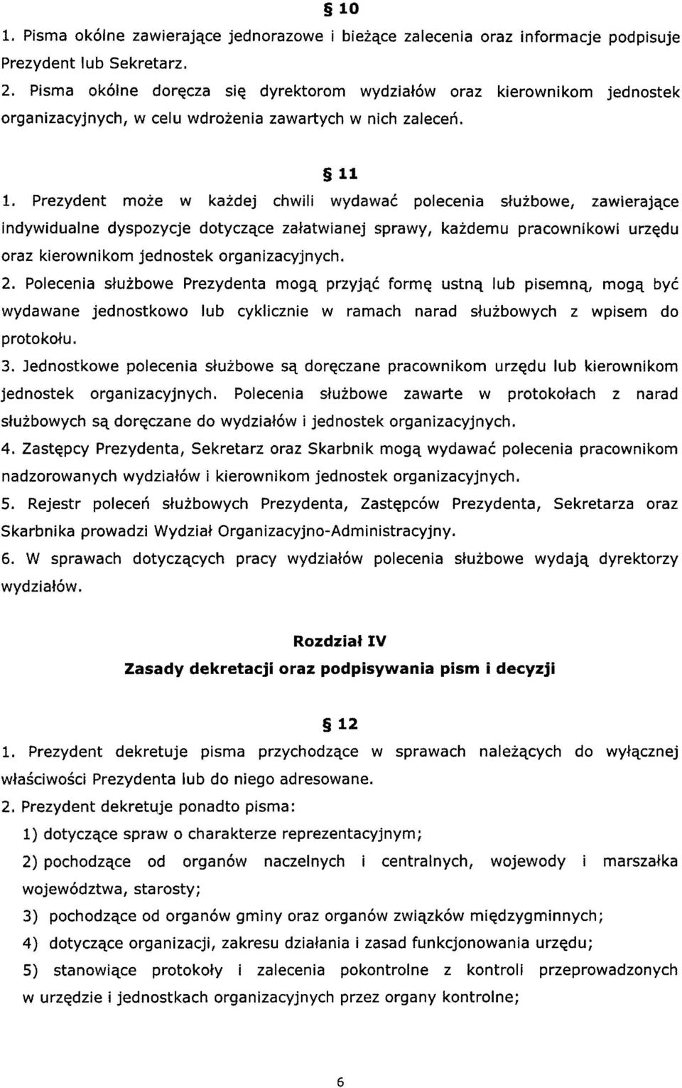 Prezydent moie w kazdej chwili wydawae polecenia sfuzbowe l zawierajqce indywidualne dyspozycje dotyczqce zafatwianej sprawy, kaidemu pracownikowi urz~du oraz kierownikom jednostek organizacyjnych. 2.