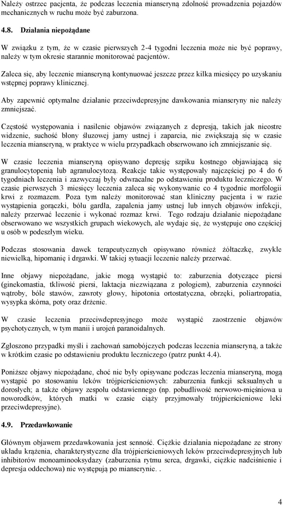 Zaleca się, aby leczenie mianseryną kontynuować jeszcze przez kilka miesięcy po uzyskaniu wstępnej poprawy klinicznej.