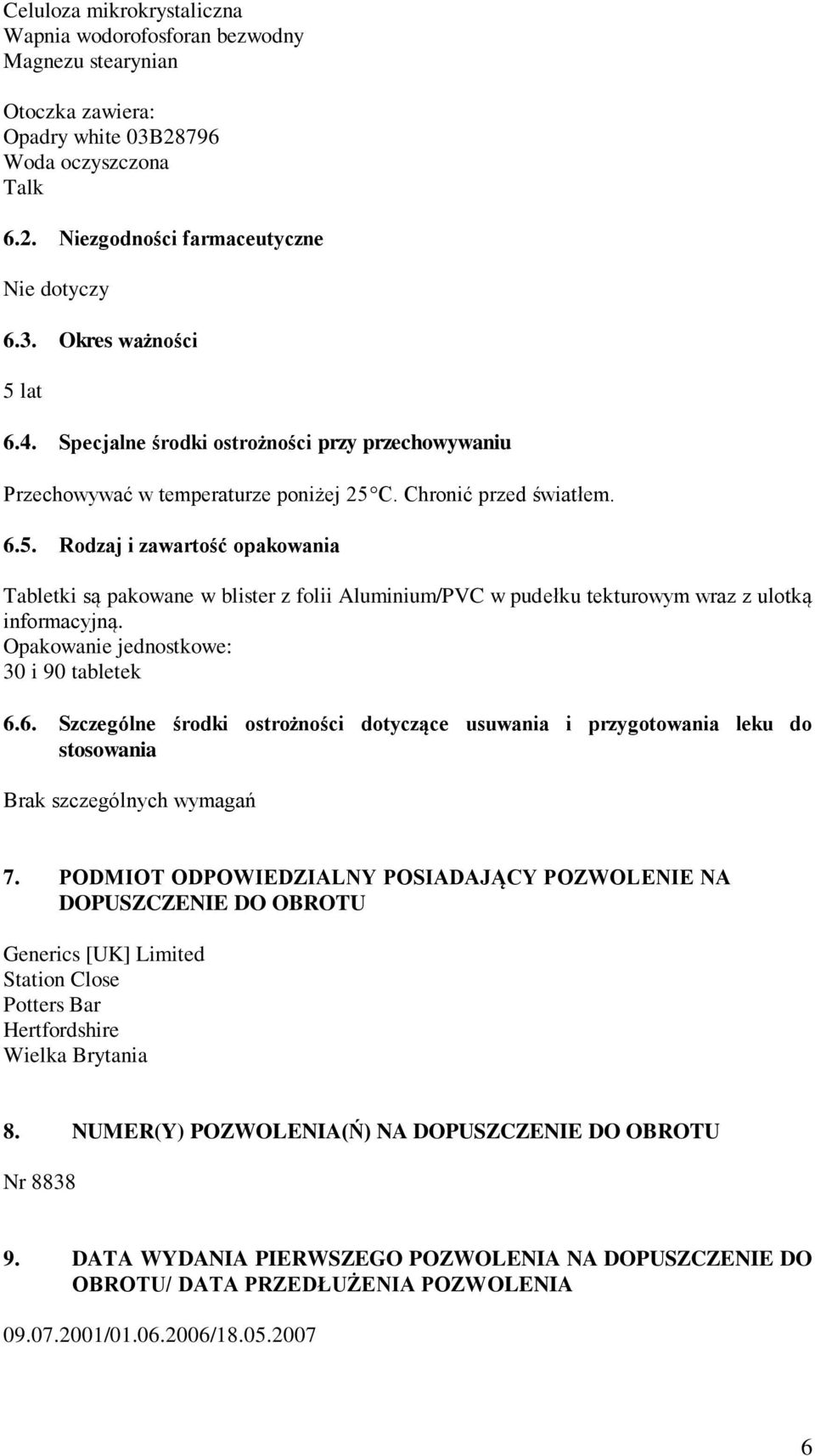 C. Chronić przed światłem. 6.5. Rodzaj i zawartość opakowania Tabletki są pakowane w blister z folii Aluminium/PVC w pudełku tekturowym wraz z ulotką informacyjną.