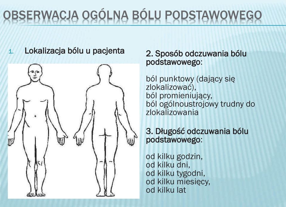 promieniujący, ból ogólnoustrojowy trudny do zlokalizowania 3.