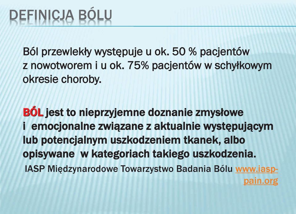 BÓL jest to nieprzyjemne doznanie zmysłowe i emocjonalne związane z aktualnie występującym