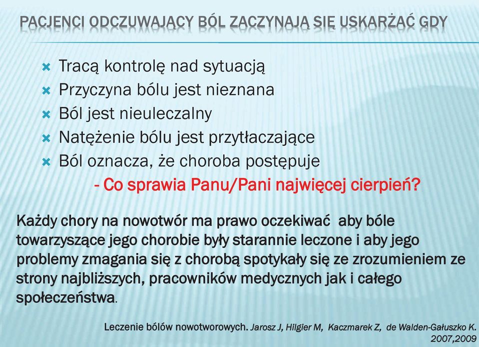 Każdy chory na nowotwór ma prawo oczekiwać aby bóle towarzyszące jego chorobie były starannie leczone i aby jego problemy zmagania się z chorobą