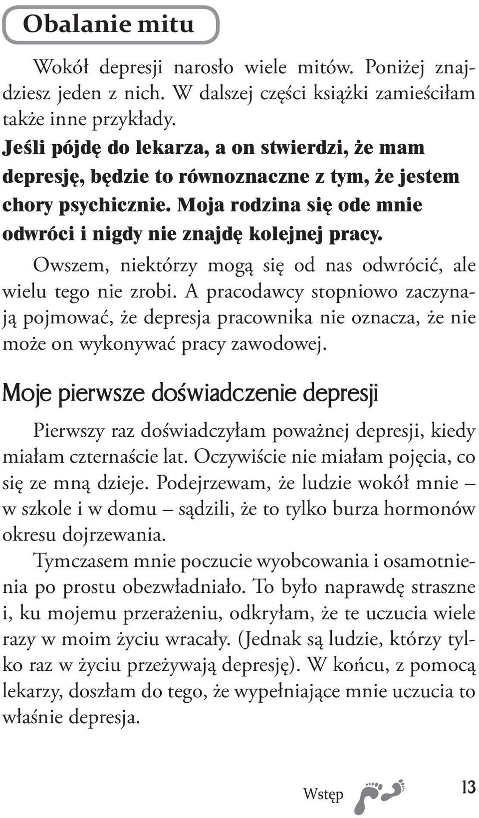 Owszem, niektórzy mogą się od nas odwrócić, ale wielu tego nie zrobi. A pracodawcy stopniowo zaczynają pojmować, że depresja pracownika nie oznacza, że nie może on wykonywać pracy zawodowej.