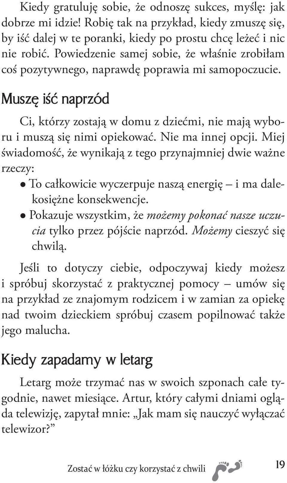 Nie ma innej opcji. Miej świadomość, że wynikają z tego przynajmniej dwie ważne rzeczy: To całkowicie wyczerpuje naszą energię i ma dalekosiężne konsekwencje.