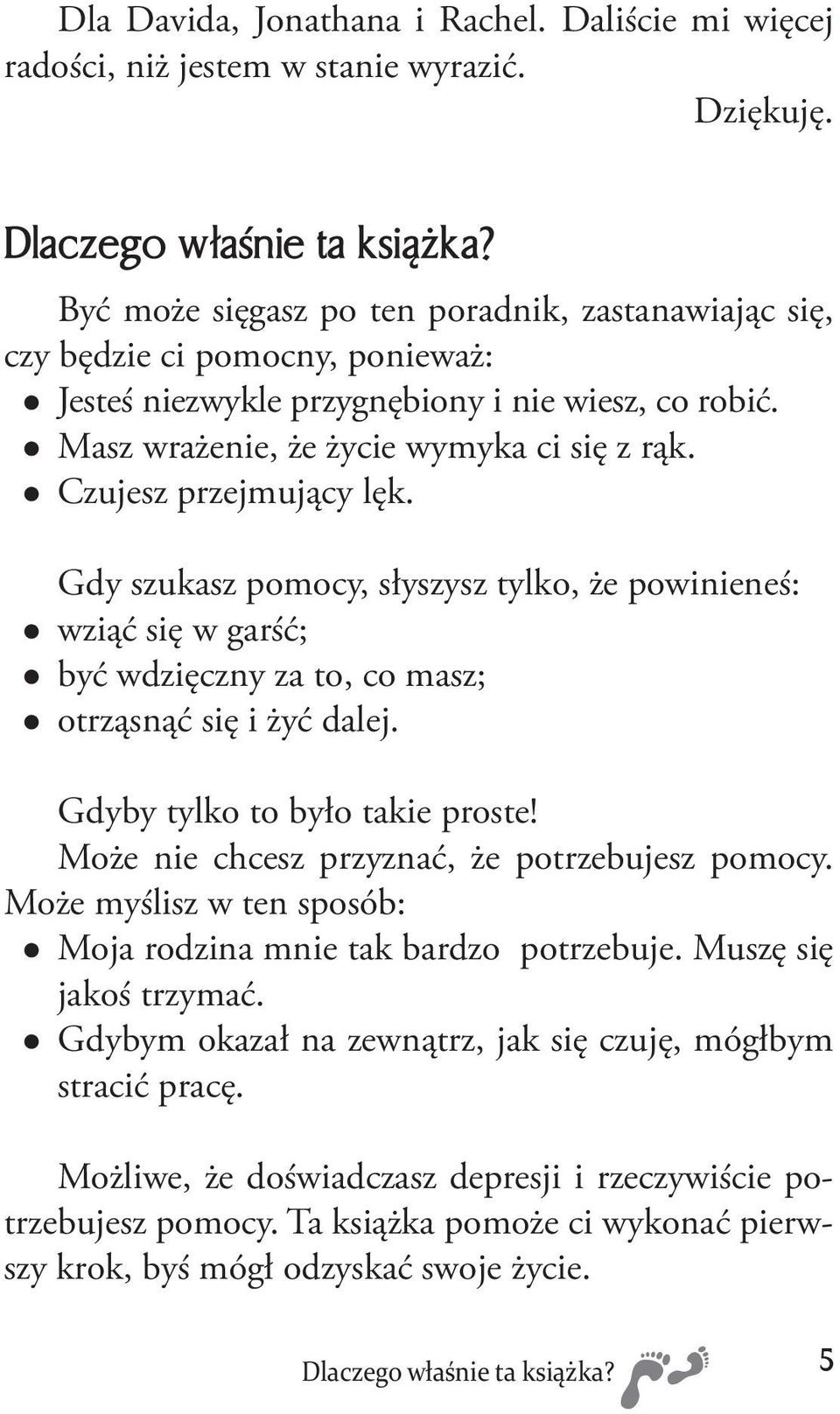 Czujesz przejmujący lęk. Gdy szukasz pomocy, słyszysz tylko, że powinieneś: wziąć się w garść; być wdzięczny za to, co masz; otrząsnąć się i żyć dalej. Gdyby tylko to było takie proste!