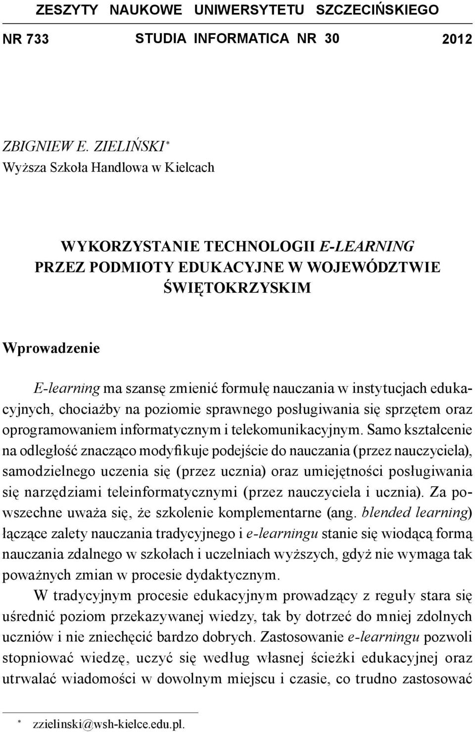 w instytucjach edukacyjnych, chociażby na poziomie sprawnego posługiwania się sprzętem oraz oprogramowaniem informatycznym i telekomunikacyjnym.