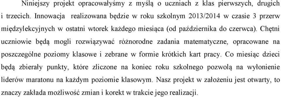 Chętni uczniowie będą mogli rozwiązywać różnorodne zadania matematyczne, opracowane na poszczególne poziomy klasowe i zebrane w formie krótkich kart pracy.