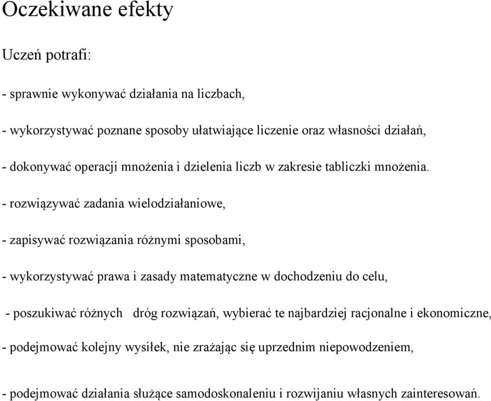 - rozwiązywać zadania wielodziałaniowe, - zapisywać rozwiązania różnymi sposobami, - wykorzystywać prawa i zasady matematyczne w dochodzeniu do celu, -