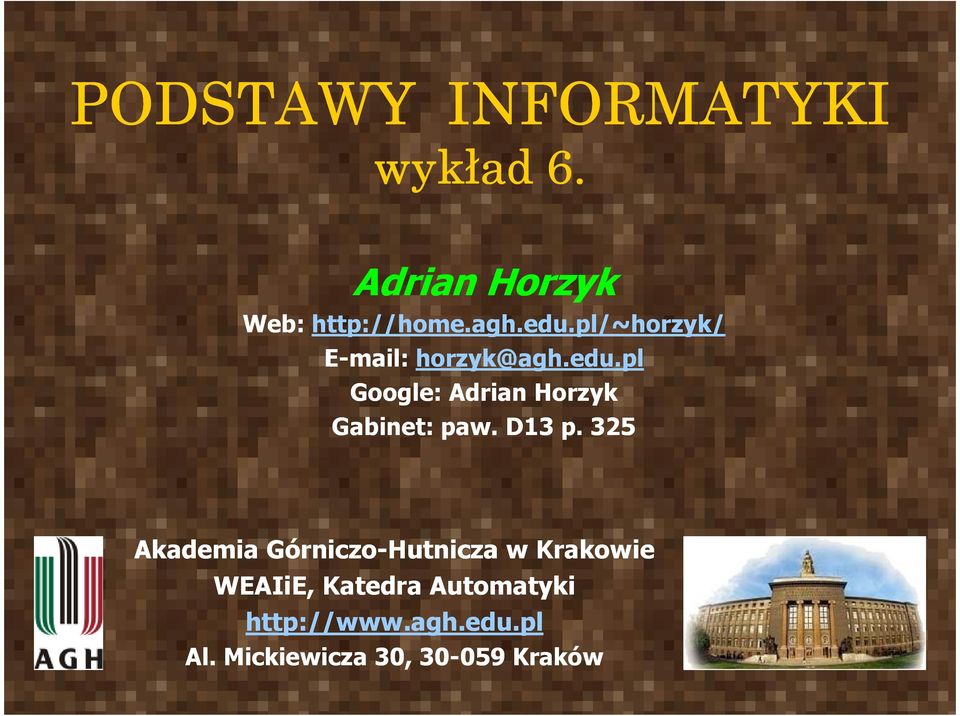 pl Google: Adrian Horzyk Gabinet: paw. D13 p.