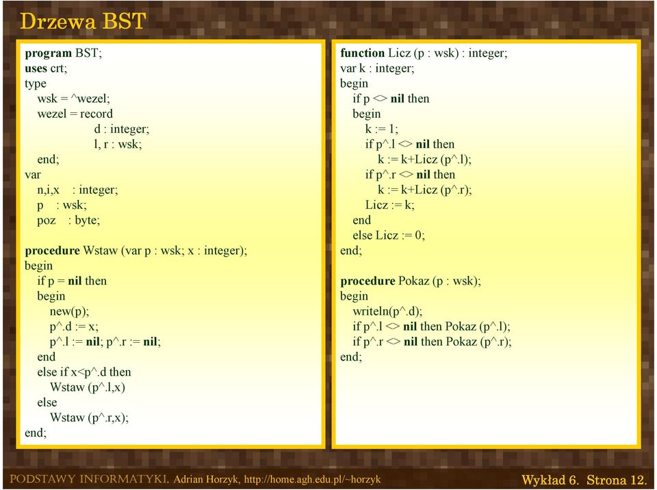 r,x); function Licz (p : wsk) : integer; var k : integer; if p <> nil then k := 1; if p^.l <> nil then k := k+licz (p^.l); if p^.