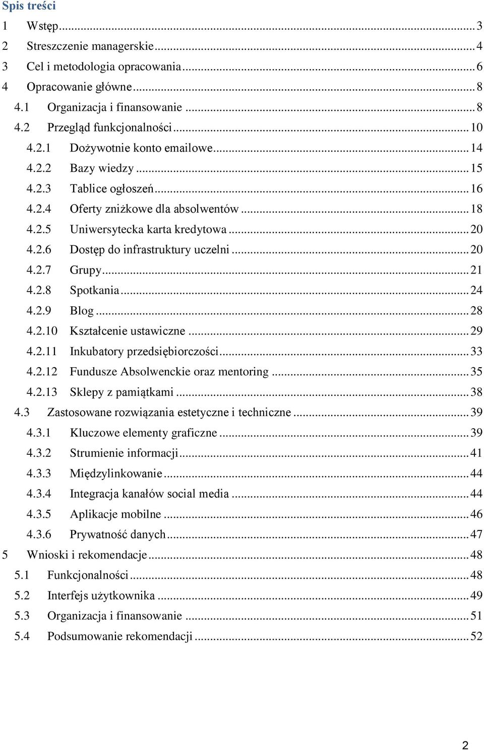 .. 21 4.2.8 Spotkania... 24 4.2.9 Blog... 28 4.2.10 Kształcenie ustawiczne... 29 4.2.11 Inkubatory przedsiębiorczości... 33 4.2.12 Fundusze Absolwenckie oraz mentoring... 35 4.2.13 Sklepy z pamiątkami.