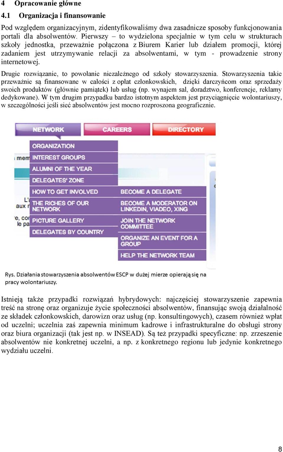 tym - prowadzenie strony internetowej. Drugie rozwiązanie, to powołanie niezależnego od szkoły stowarzyszenia.