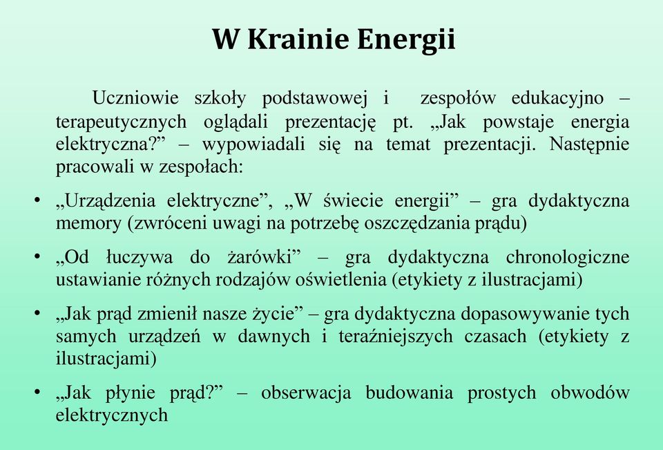 Następnie pracowali w zespołach: Urządzenia elektryczne, W świecie energii gra dydaktyczna memory (zwróceni uwagi na potrzebę oszczędzania prądu) Od łuczywa do