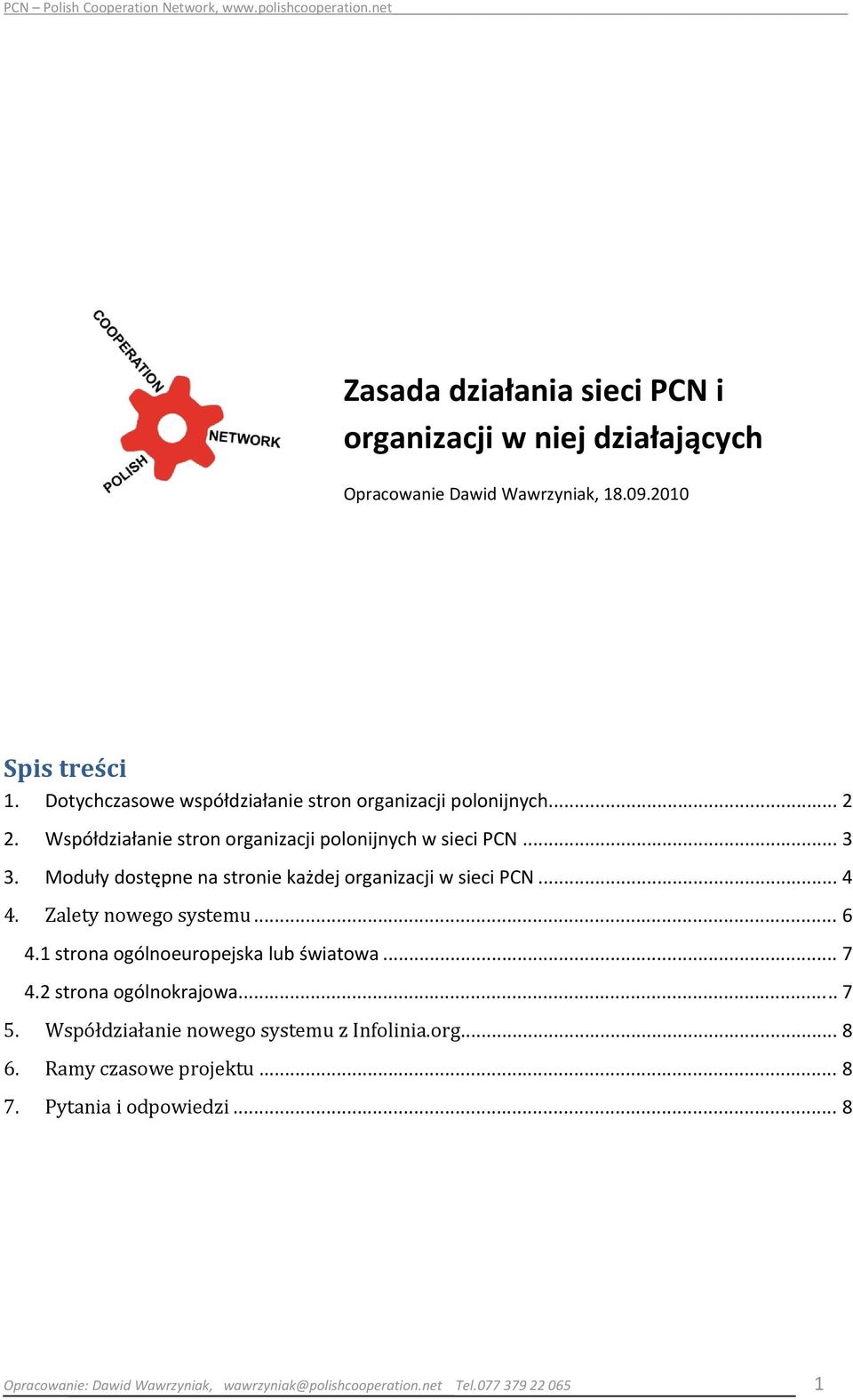 Moduły dostępne na stronie każdej organizacji w sieci PCN... 4 4. Zalety nowego systemu... 6 4.1 strona ogólnoeuropejska lub światowa... 7 4.