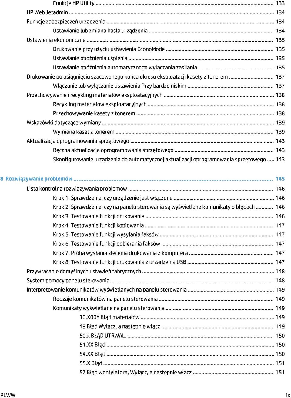 .. 135 Drukowanie po osiągnięciu szacowanego końca okresu eksploatacji kasety z tonerem... 137 Włączanie lub wyłączanie ustawienia Przy bardzo niskim.