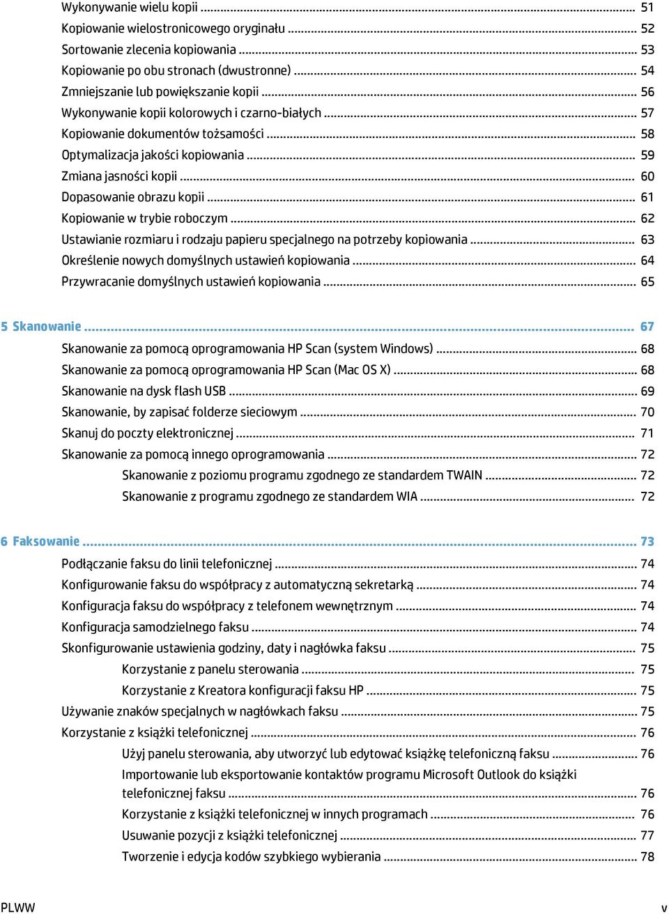 .. 61 Kopiowanie w trybie roboczym... 62 Ustawianie rozmiaru i rodzaju papieru specjalnego na potrzeby kopiowania... 63 Określenie nowych domyślnych ustawień kopiowania.