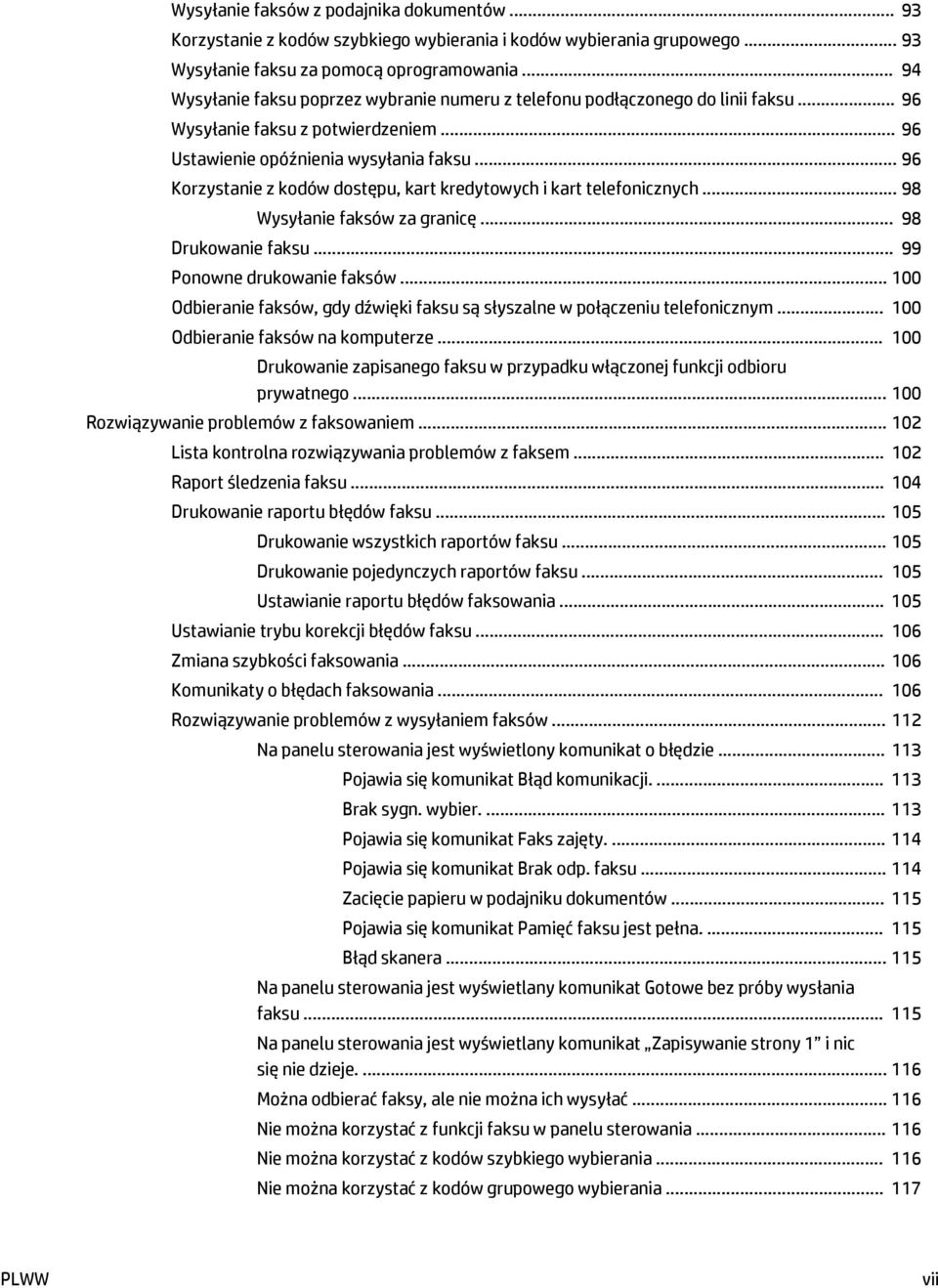 .. 96 Korzystanie z kodów dostępu, kart kredytowych i kart telefonicznych... 98 Wysyłanie faksów za granicę... 98 Drukowanie faksu... 99 Ponowne drukowanie faksów.