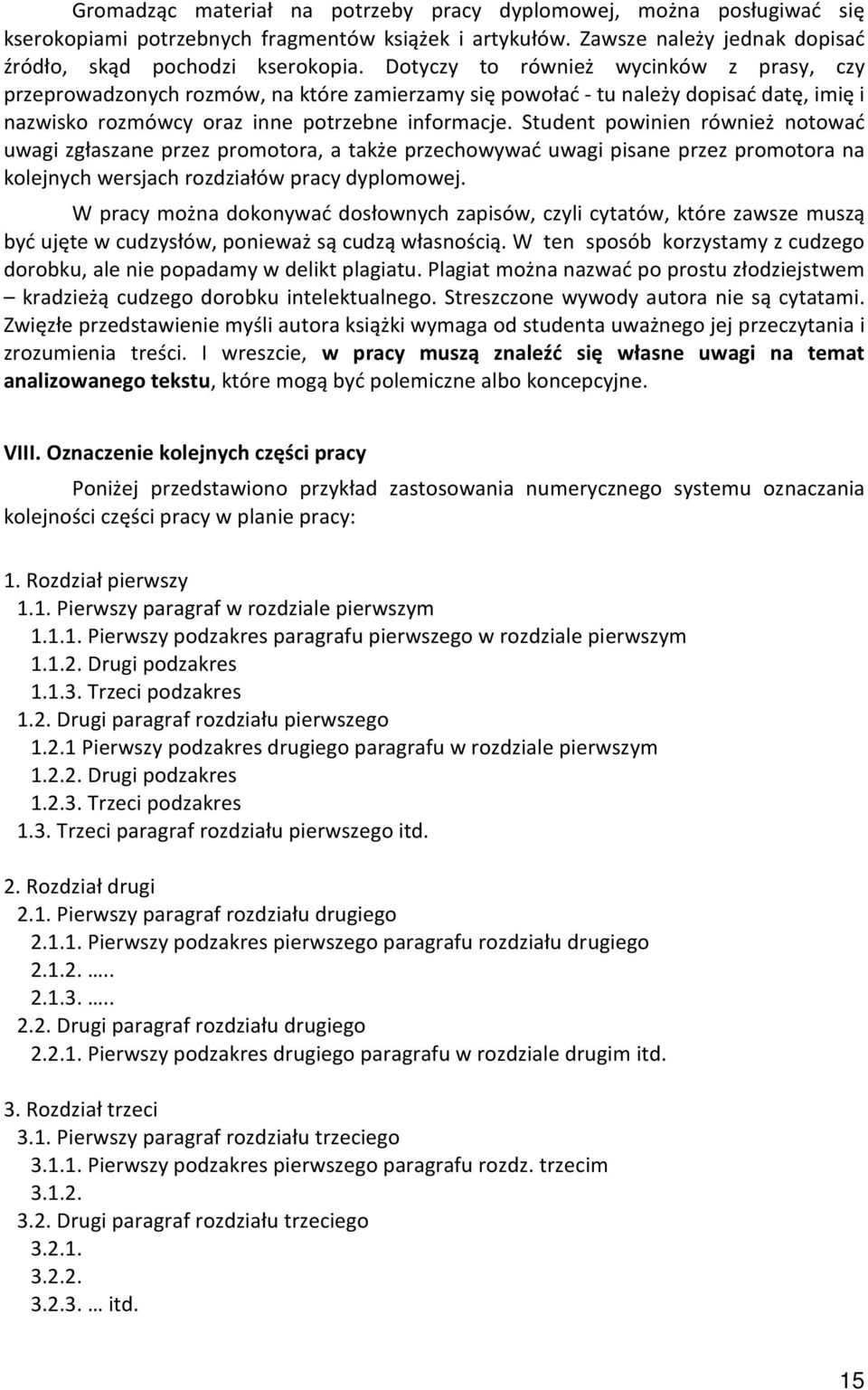 Student powinien również notować uwagi zgłaszane przez promotora, a także przechowywać uwagi pisane przez promotora na kolejnych wersjach rozdziałów pracy dyplomowej.