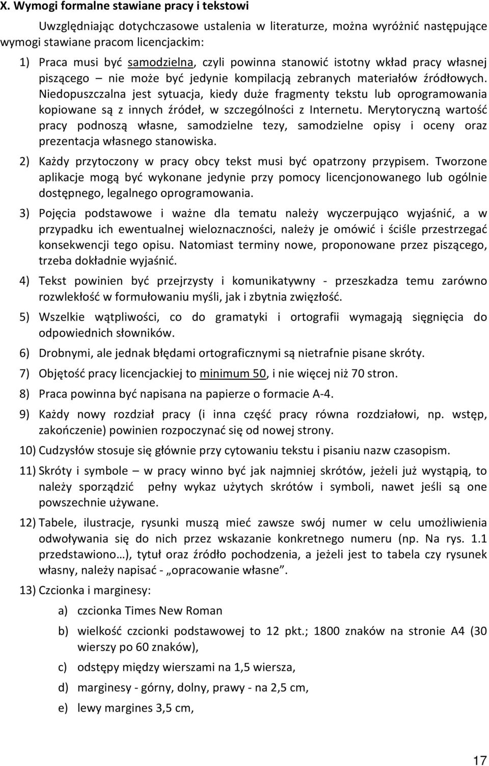 Niedopuszczalna jest sytuacja, kiedy duże fragmenty tekstu lub oprogramowania kopiowane są z innych źródeł, w szczególności z Internetu.