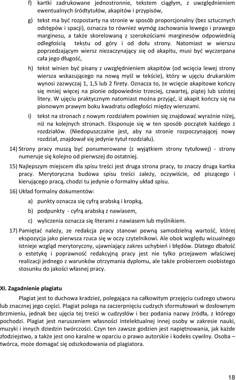 Natomiast w wierszu poprzedzającym wiersz niezaczynający się od akapitu, musi być wyczerpana cała jego długość, h) tekst winien być pisany z uwzględnieniem akapitów (od wcięcia lewej strony wiersza