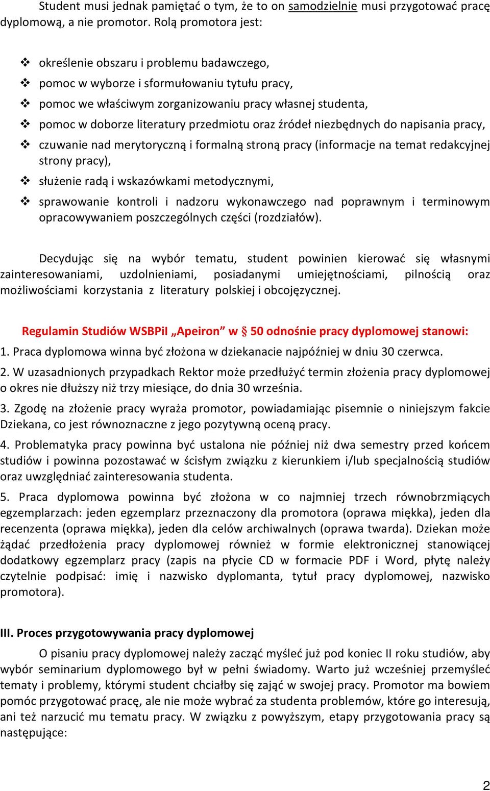 przedmiotu oraz źródeł niezbędnych do napisania pracy, czuwanie nad merytoryczną i formalną stroną pracy (informacje na temat redakcyjnej strony pracy), służenie radą i wskazówkami metodycznymi,