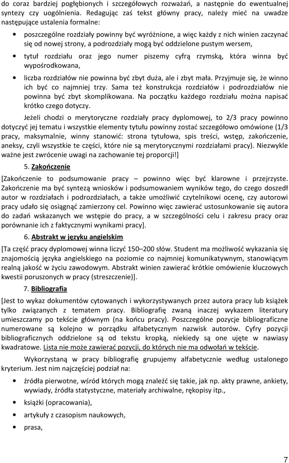 podrozdziały mogą być oddzielone pustym wersem, tytuł rozdziału oraz jego numer piszemy cyfrą rzymską, która winna być wypośrodkowana, liczba rozdziałów nie powinna być zbyt duża, ale i zbyt mała.