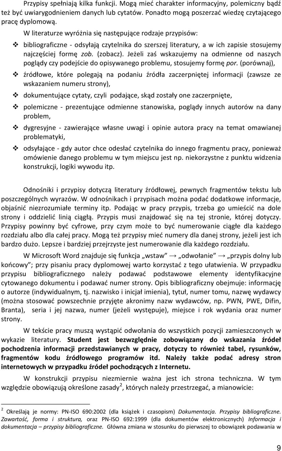 Jeżeli zaś wskazujemy na odmienne od naszych poglądy czy podejście do opisywanego problemu, stosujemy formę por.