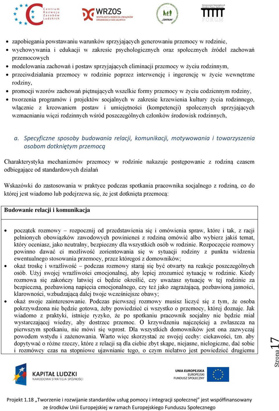 piętnujących wszelkie formy przemocy w życiu codziennym rodziny, tworzenia programów i projektów socjalnych w zakresie krzewienia kultury życia rodzinnego, włącznie z kreowaniem postaw i umiejętności