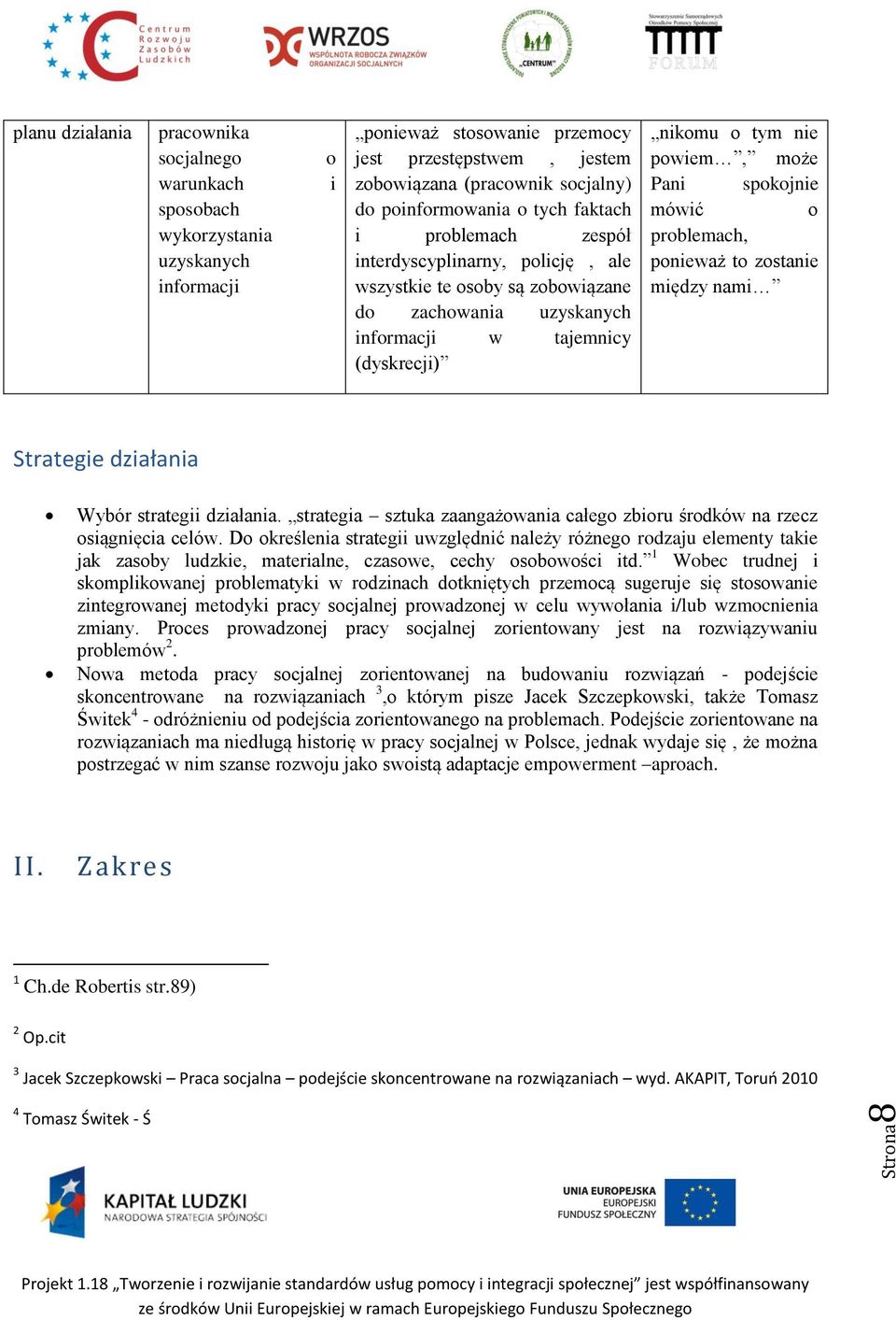 powiem, może Pani spokojnie mówić o problemach, ponieważ to zostanie między nami Strategie działania Wybór strategii działania.