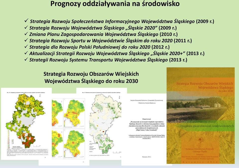) Strategia Rozwoju Sportu w Województwie Śląskim do roku 2020 (2011 r.) Strategia dla Rozwoju Polski Południowej do roku 2020 (2012 r.