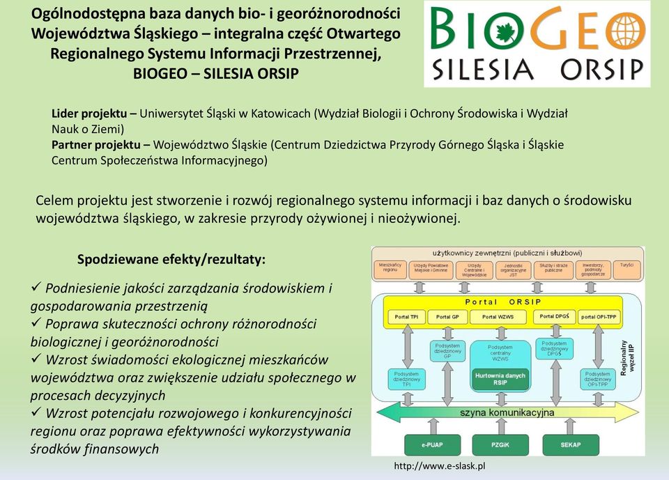 Informacyjnego) Celem projektu jest stworzenie i rozwój regionalnego systemu informacji i baz danych o środowisku województwa śląskiego, w zakresie przyrody ożywionej i nieożywionej.