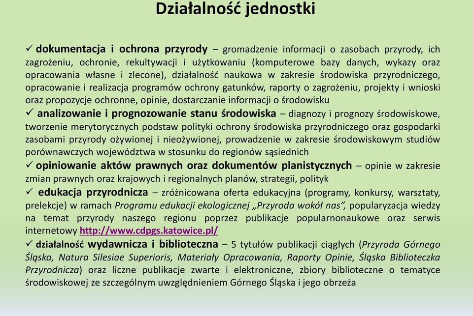 ochronne, opinie, dostarczanie informacji o środowisku analizowanie i prognozowanie stanu środowiska diagnozy i prognozy środowiskowe, tworzenie merytorycznych podstaw polityki ochrony środowiska