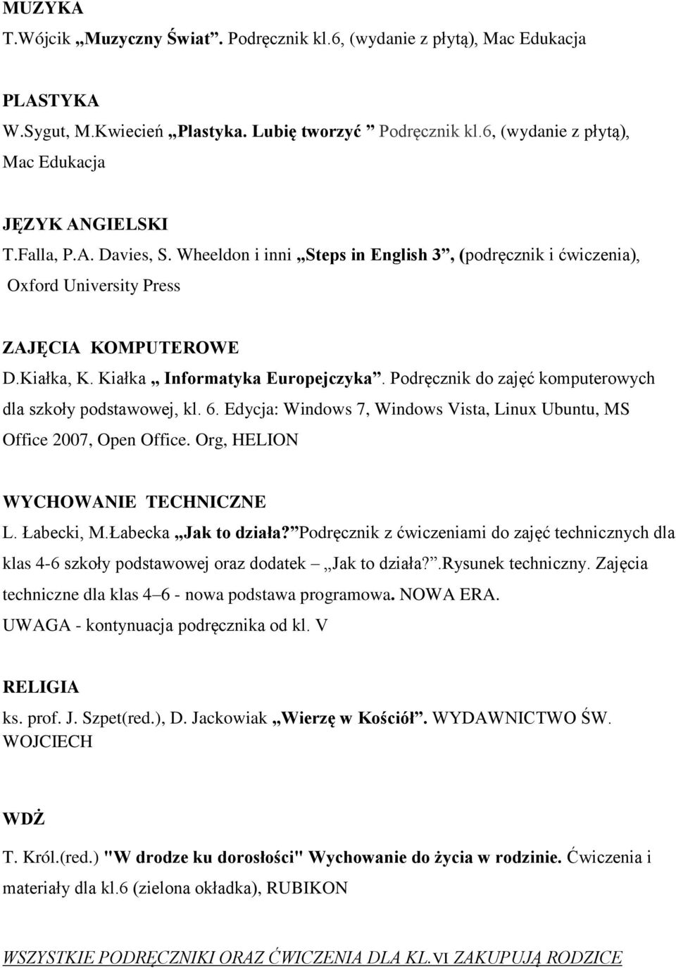 Kiałka Informatyka Europejczyka. Podręcznik do zajęć komputerowych dla szkoły podstawowej, kl. 6. Edycja: Windows 7, Windows Vista, Linux Ubuntu, MS Office 2007, Open Office.