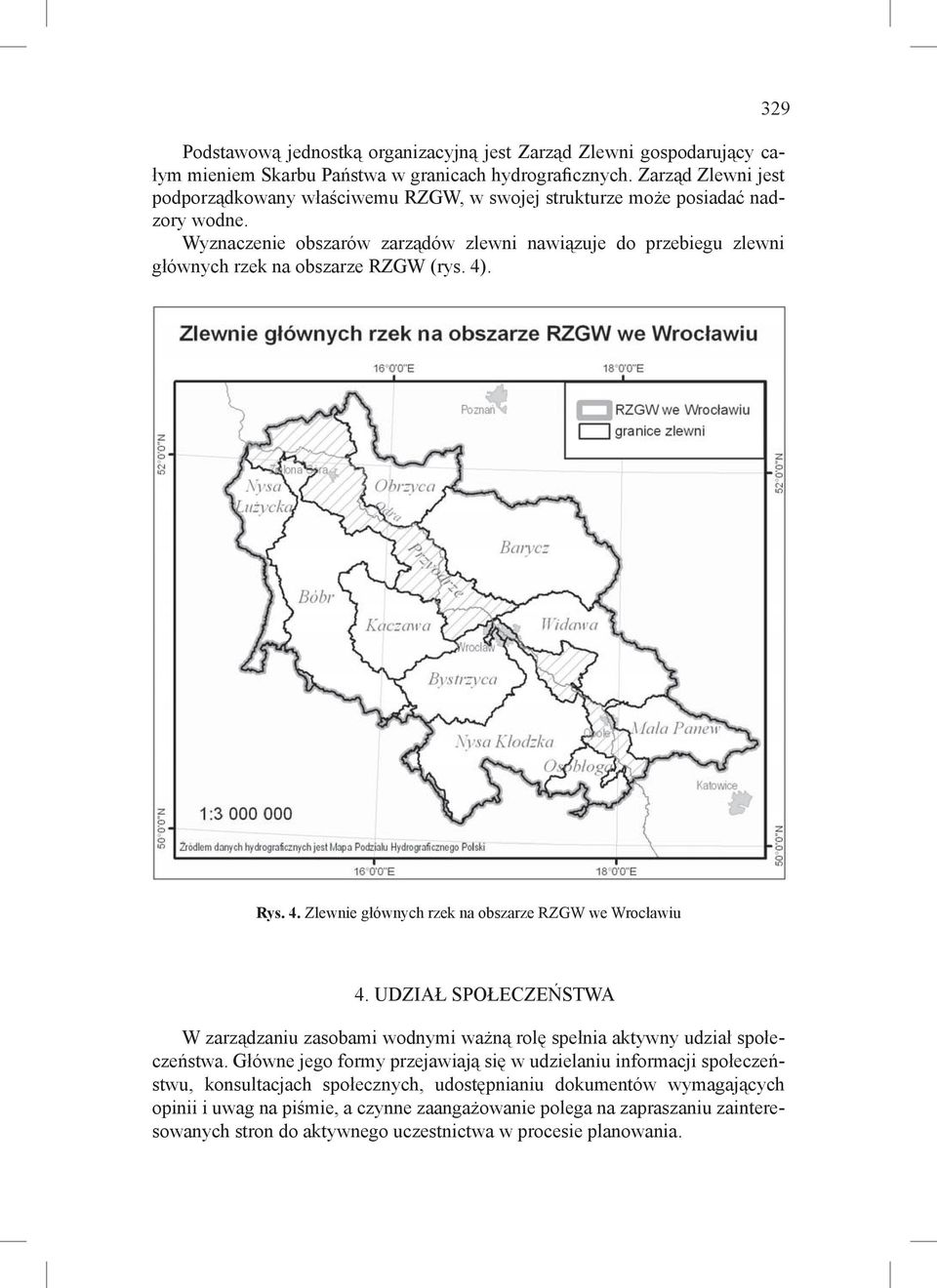 Wyznaczenie obszarów zarządów zlewni nawiązuje do przebiegu zlewni głównych rzek na obszarze RZGW (rys. 4). 329 Rys. 4. Rys. Zlewnie 4.