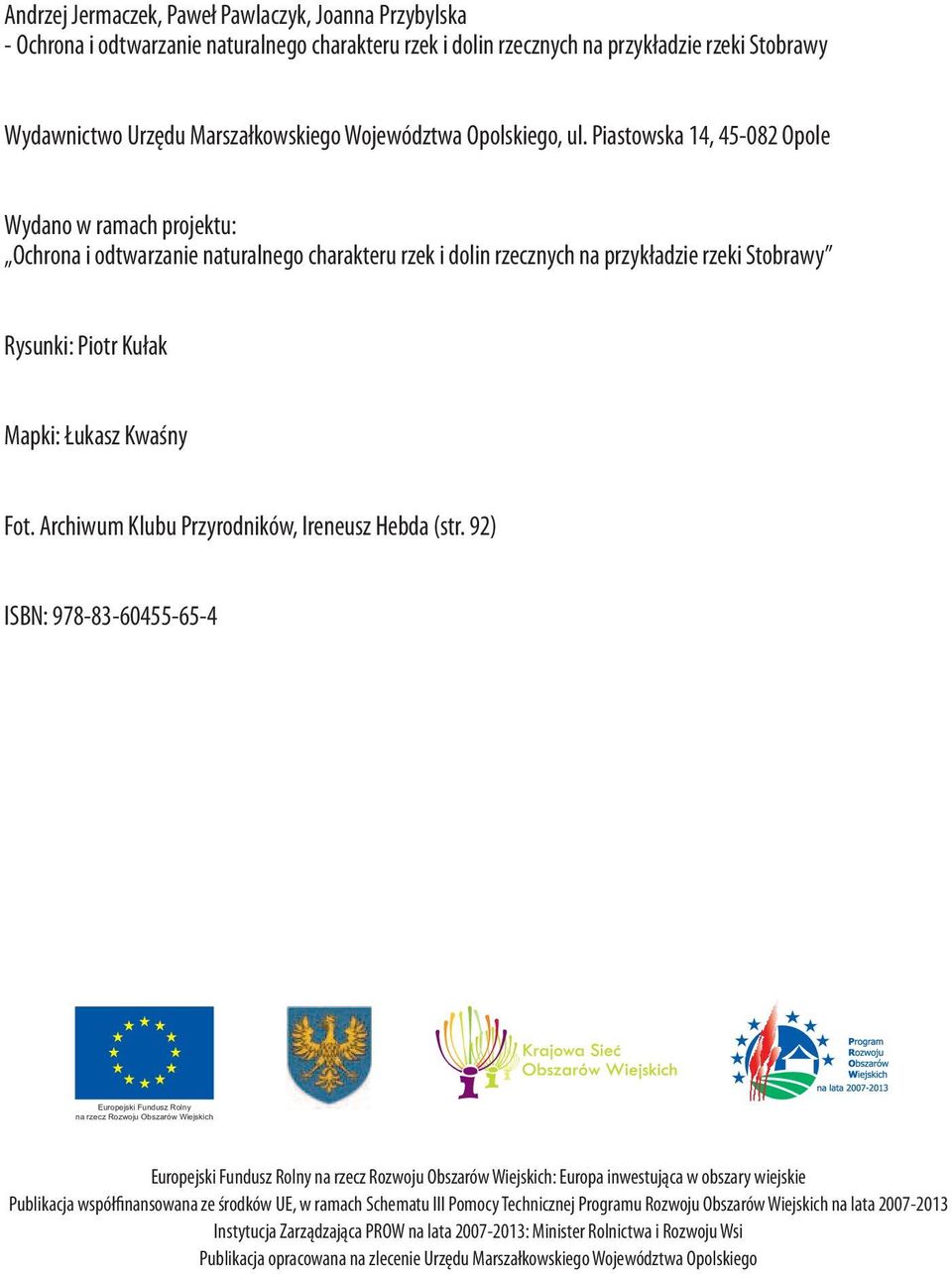 Piastowska 14, 45-082 Opole Wydano w ramach projektu: Ochrona i odtwarzanie naturalnego charakteru rzek i dolin rzecznych na przykładzie rzeki Stobrawy Rysunki: Piotr Kułak Mapki: Łukasz Kwaśny Fot.