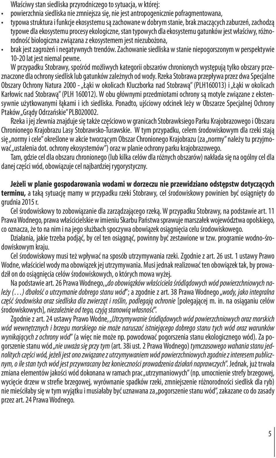 niezubożona, brak jest zagrożeń i negatywnych trendów. Zachowanie siedliska w stanie niepogorszonym w perspektywie 10-20 lat jest niemal pewne.