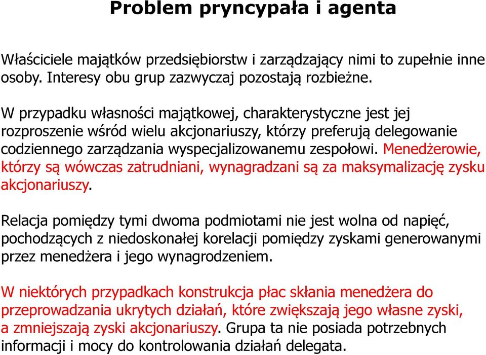 Menedżerowie, którzy są wówczas zatrudniani, wynagradzani są za maksymalizację zysku akcjonariuszy.