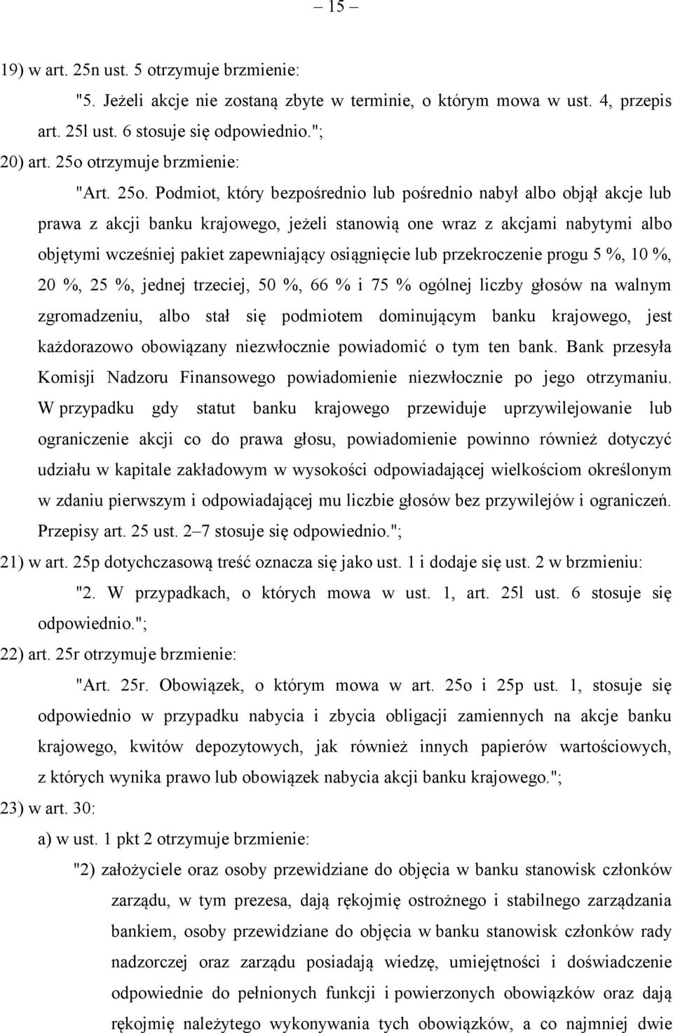 Podmiot, który bezpośrednio lub pośrednio nabył albo objął akcje lub prawa z akcji banku krajowego, jeżeli stanowią one wraz z akcjami nabytymi albo objętymi wcześniej pakiet zapewniający osiągnięcie