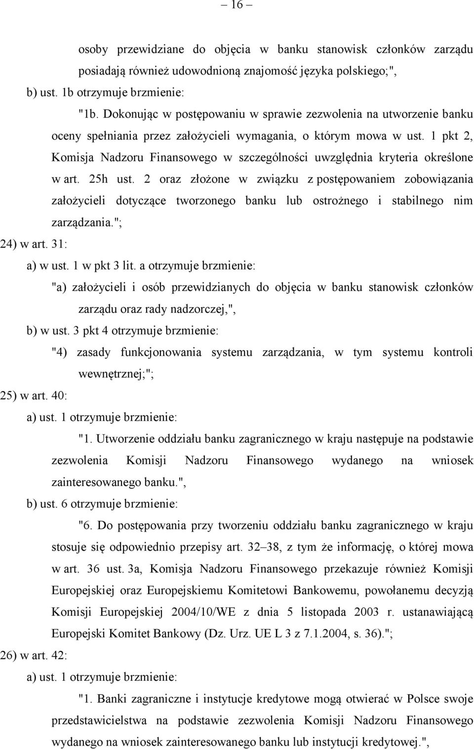 1 pkt 2, Komisja Nadzoru Finansowego w szczególności uwzględnia kryteria określone w art. 25h ust.