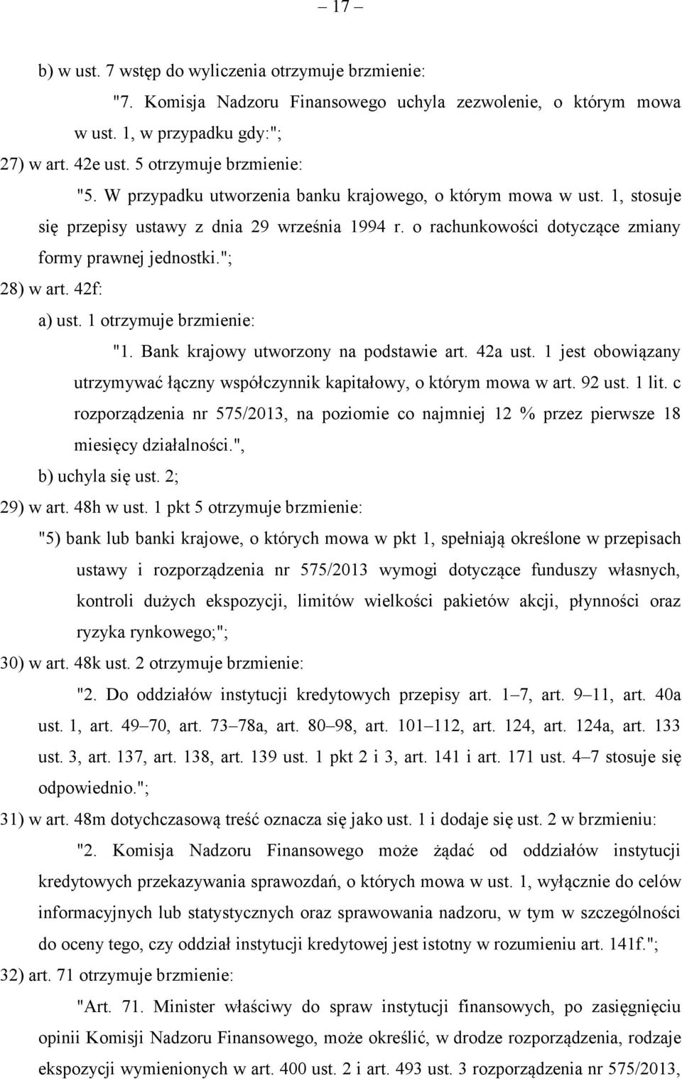 42f: a) ust. 1 otrzymuje brzmienie: "1. Bank krajowy utworzony na podstawie art. 42a ust. 1 jest obowiązany utrzymywać łączny współczynnik kapitałowy, o którym mowa w art. 92 ust. 1 lit.