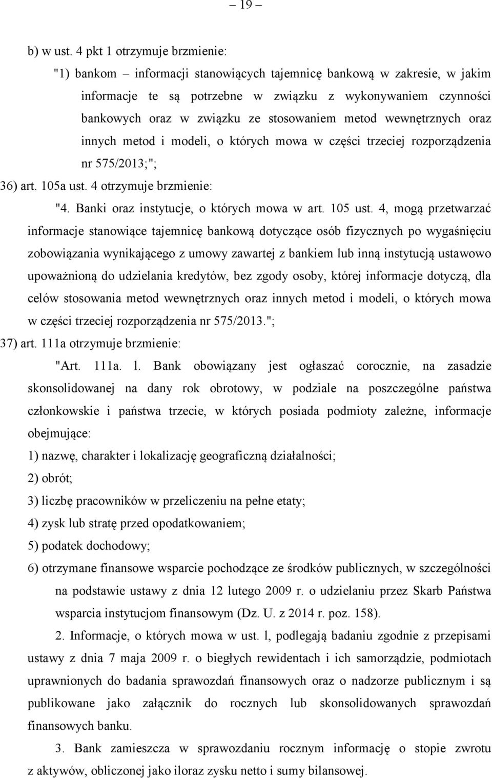 stosowaniem metod wewnętrznych oraz innych metod i modeli, o których mowa w części trzeciej rozporządzenia nr 575/2013;"; 36) art. 105a ust. 4 otrzymuje brzmienie: "4.